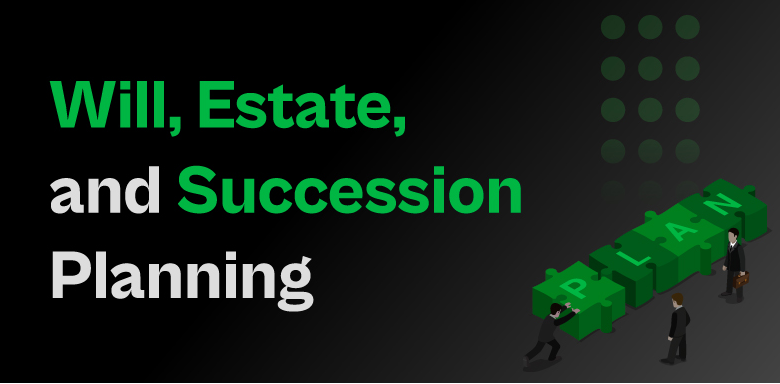 What Is a Will, Estate, and Succession Planning?